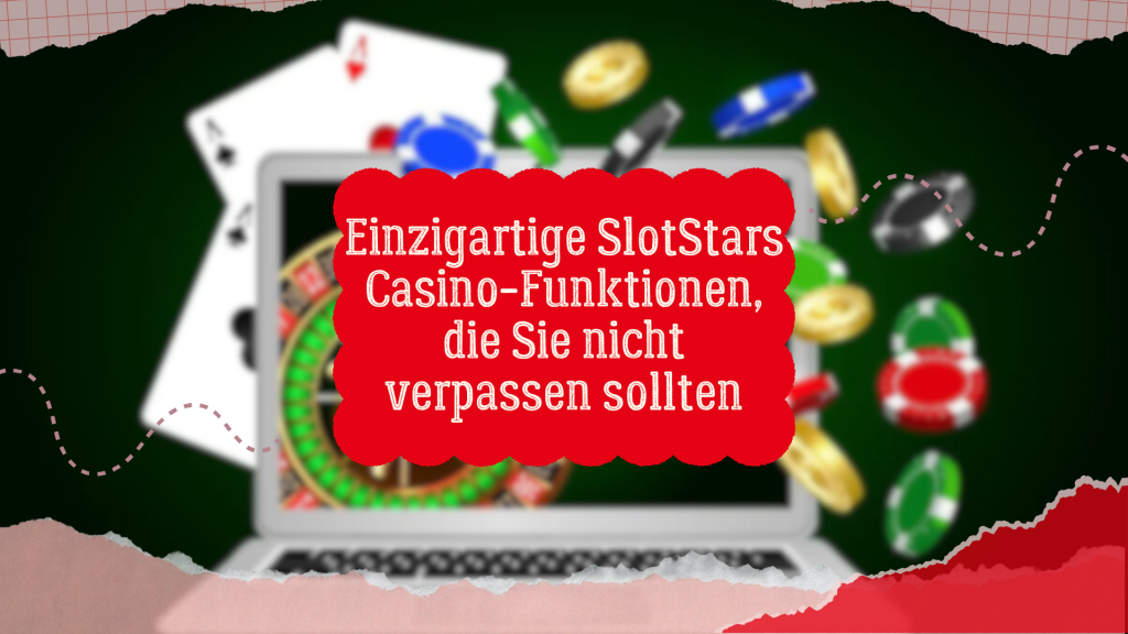 Einzigartige SlotStars Casino-Funktionen, die Sie nicht verpassen sollten