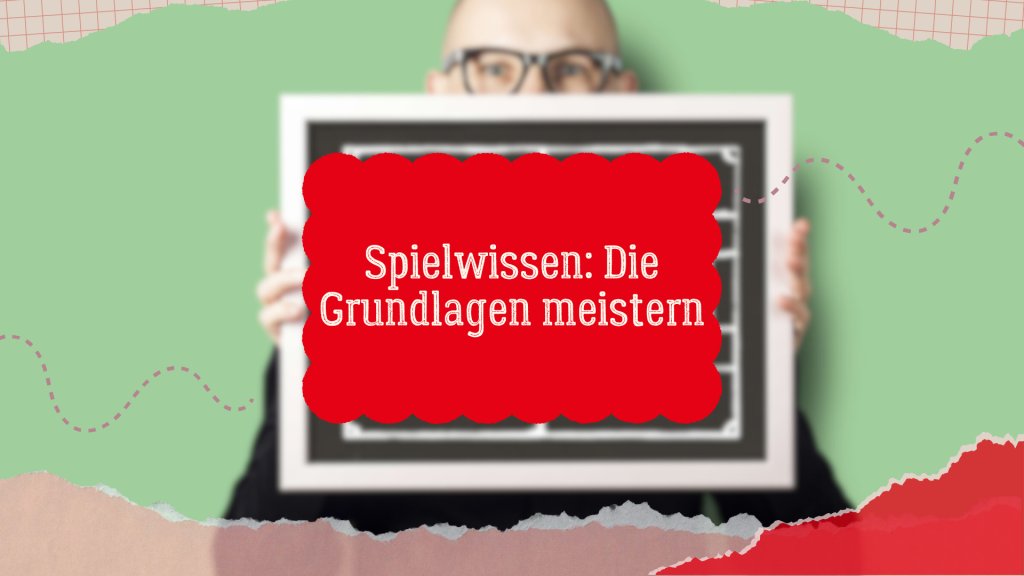 Spielwissen: Die Grundlagen meistern