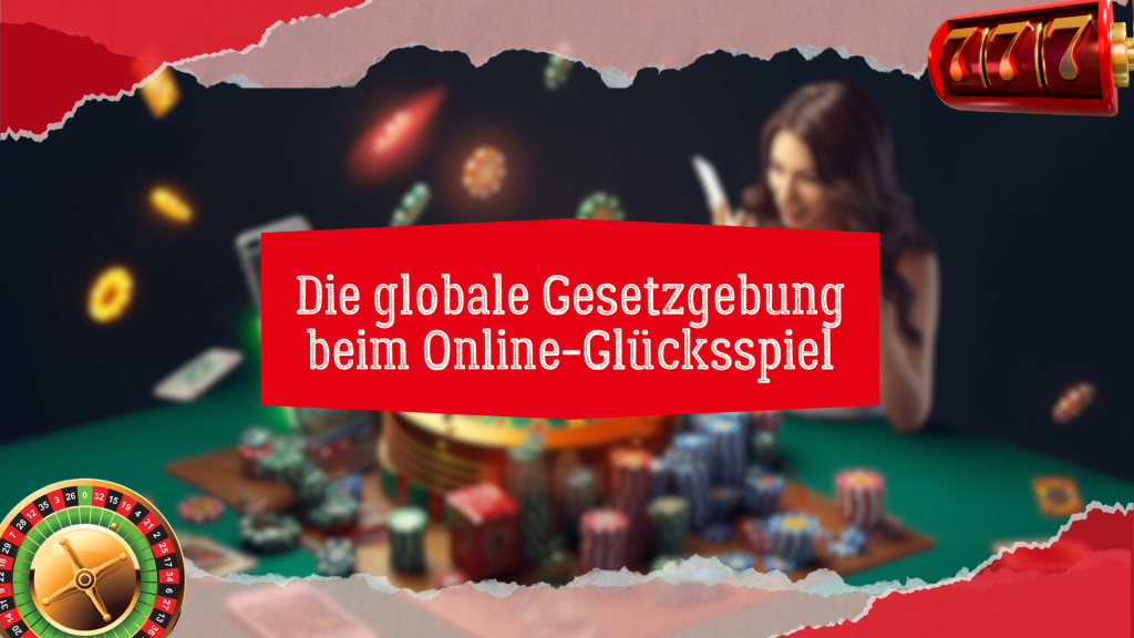 Die globale Gesetzgebung beim Online-Glücksspiel