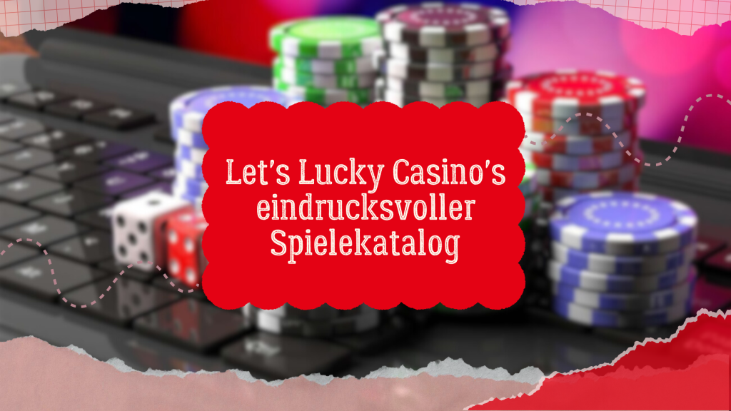 Let's Lucky Casino's eindrucksvoller Spielekatalog