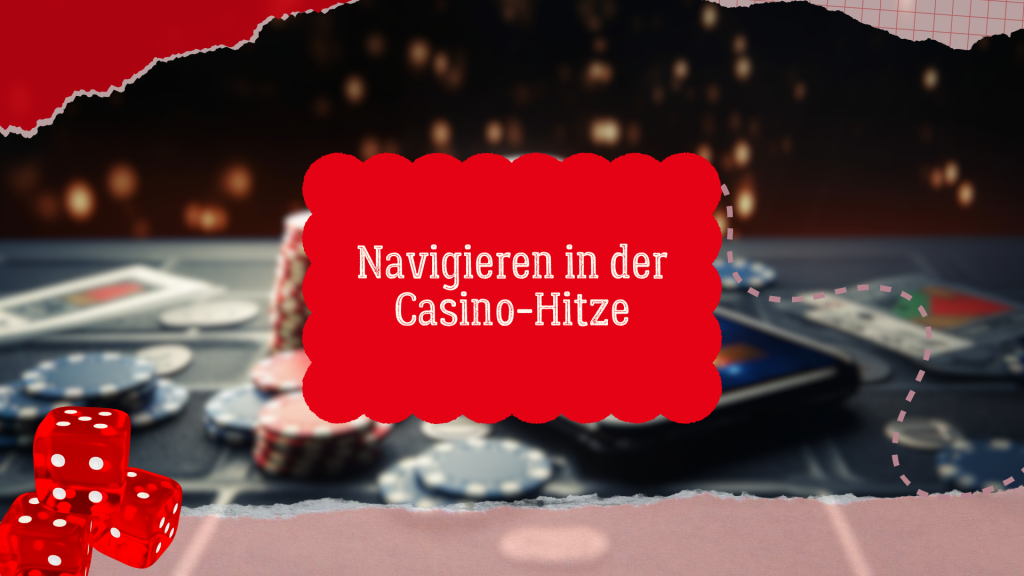 Navigieren in der Casino-Hitze