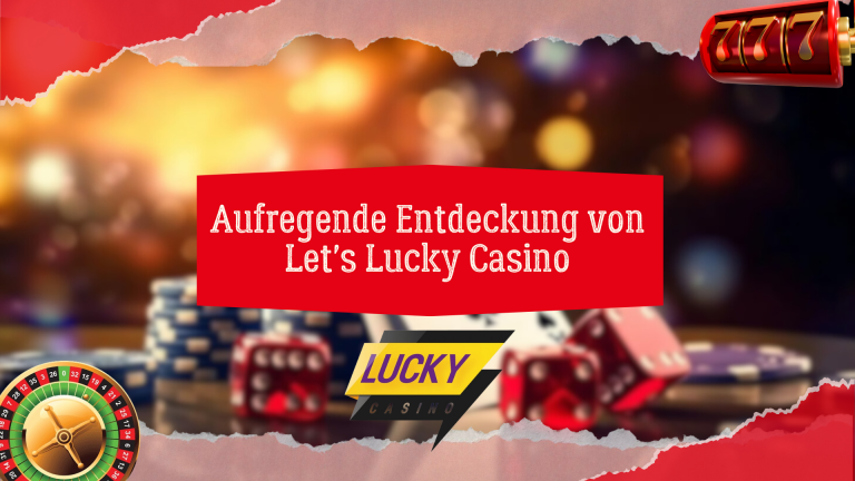 Aufregende Entdeckung von Let's Lucky Casino